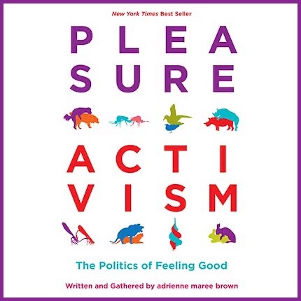 Cover of the book Pleasure Activism - the Politics of Feeling Good by Adrienne Maree Brown